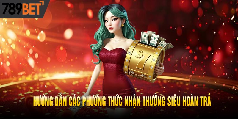 Tham Gia Ngay Siêu Hoàn Trả Không Cần Vòng Cược Tại 789BET