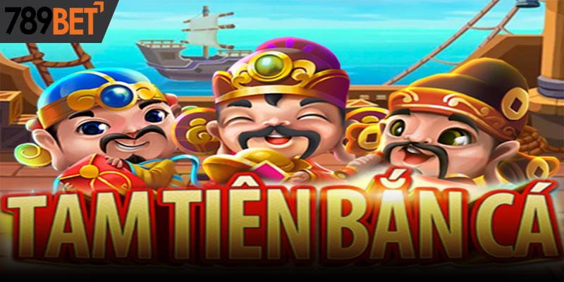 Kinh Nghiệm, Cách Chơi TP Tam Tiên Cắt Cá Tại 789Bet